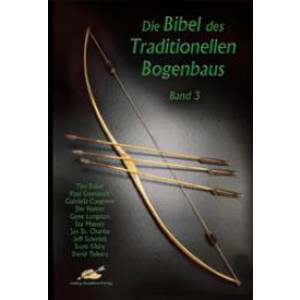 Die Bibel des Traditionellen Bogenbaus Band 3