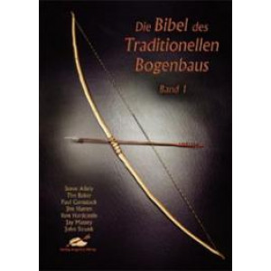 Die Bibel des Traditionellen Bogenbaus Band 1
