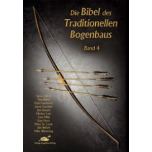 Die Bibel des Traditionellen Bogenbaus Band 4